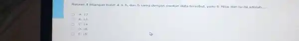 Rataan 4 bilangan bulat 4. a, b, dan 5 sama dengan median data tersebut, yaitu 6 . Nilai dari ( a+b ) acfalah ...