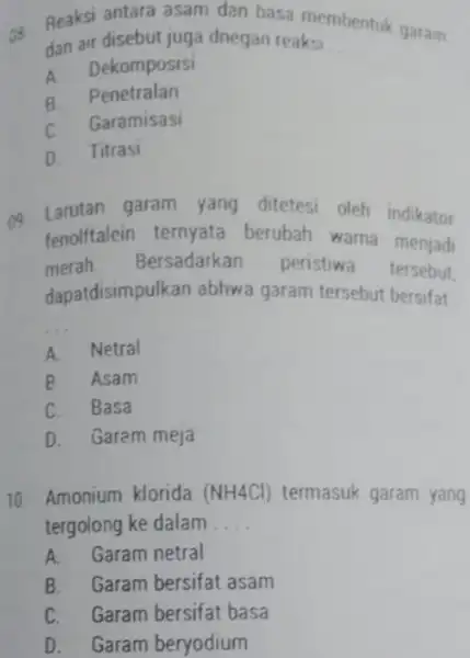 Reaksi antara asam dan basa membentuk garam dan air disebut juga dnegan reaksi. A. Dekomposisi B. Penetralan C. Garamisasi D. Titrasi Larutan garam yang