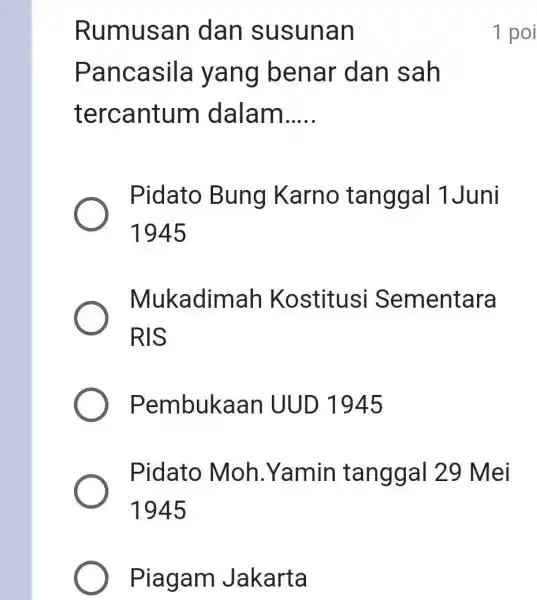 Rumusan dan susunan 1 poi Pancasila yang benar dan sah tercantum dalam..... Pidato Bung Karno tanggal 1Juni 1945 Mukadimah Kostitusi Sementara RIS Pembukaan UUD