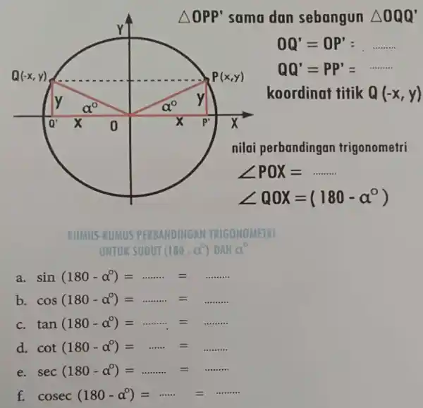 RUMUS-RUMUS PERBANDINGAN TRIGONOMETRI UNTUK SUDUT ( 180-a° ) DAN a° a. sin(180-alpha°)=dots dots dots= b. cos(180-alpha°)=dots dots dots.= c. tan(180-alpha°)=dots dots dots.= d. cot(180-alpha°)=dots