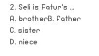 Seli is Fatur's ... A. brother B. Father C. sister D. niece