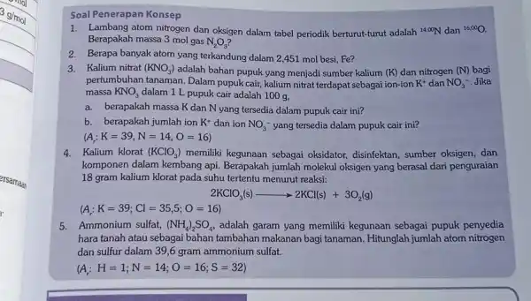 Soal Penerapan Konsep Lambang atom nitrogen dan oksigen dalam tabel periodik berturut-turut adalah ^(14,00)N dan ^(16.00)O . Berapakah massa 3mol gas N_(2)O_(3) ? Berapa