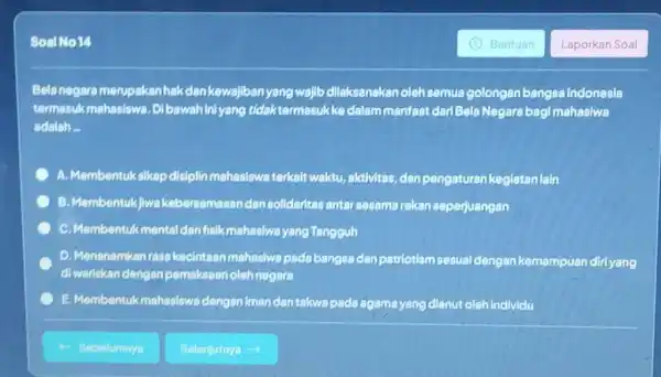 SoalNo 14 Bantuan Laporkan Soal Bela negara merupakan hak dan kewajliban yang walib dillaksanakan oloh semua golongan bangsa Indonesia termesukmahasiswa. Dibawahini yang tidak termasukke