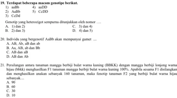 Terdapat beberapa macam genotipe berikut. aaBb aaDD AaBb CcDD CcDd Genotip yang heterozigot sempurna ditunjukkan oleh nomor .... A. 1) dan 2) C. 3)