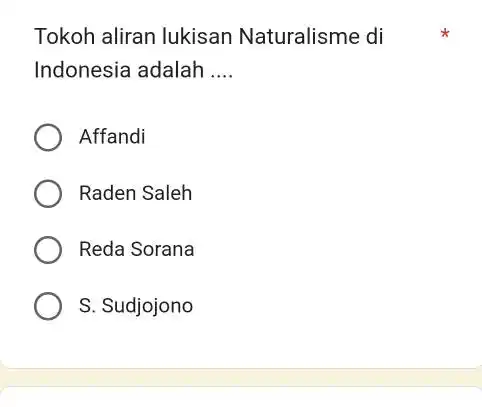 Tokoh aliran lukisan Naturalisme di Indonesia adalah .... Affandi Raden Saleh Reda Sorana S. Sudjojono