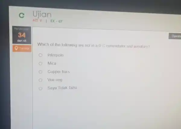 Ujian ATTV | EX- 07 Pcitary han Operat: dari 45 Tandal Which of the following are not in a D C commutator and armature?