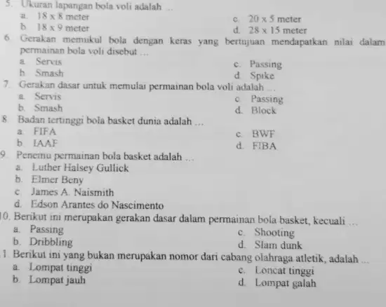 Ukuran lapangan bola voli adalah qquad a 18 xx8 meter c. 20 xx5 meter b. 18 xx9 meter d. 28 xx15 meter Gerakan memukul