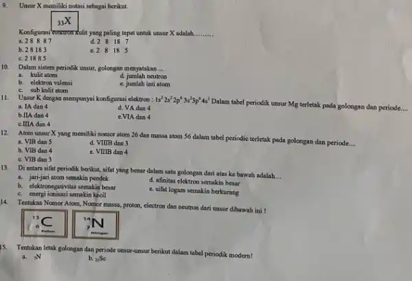 Unsur X memiliki notasi sebagai berikut. _(33)X Konfigurasi excectronrulit yang paling tepat untuk unsur X adalih. qquad a. 28887 d. 281818quad7 b. 28183 c.