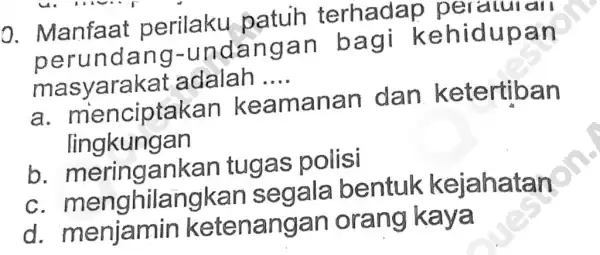 0. Manfaat perilaku patuh terhadap Deraturan perundang .undangar I bagi kehidupan masyarakat adalah __ a . menciptakan keamanan I dan ketertiban lingkungan b .