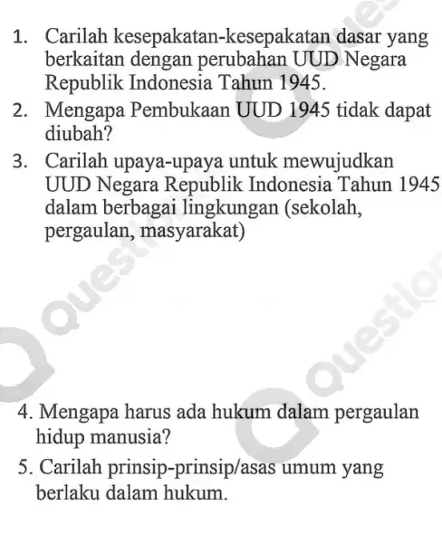 1. Carilah kesepakatan -kesepakatan dasar yang berkaitan dengan perubahan UUD Negara Republik Indonesia Tahun 1945. 2. Mengapa Pembukaan UUD 1945 tidak dapat diubah 3.