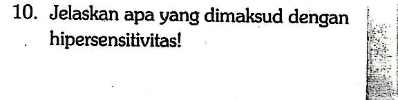 10. Jelaskan apa yang dimaksud dengan hipersensitivitas!