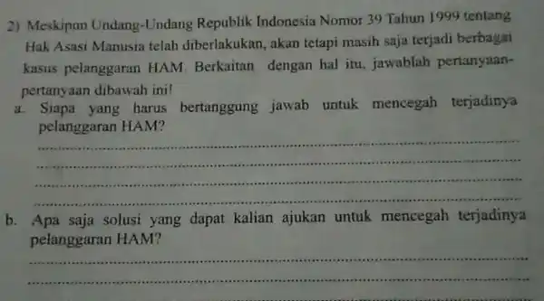 2) Meskipun Undang-Undang Republik Indonesia Nomor 39 Tahun 1999 tentang Hak Asasi Manusia telah diberlakukan , akan tetapi masih saja terjadi berbagai kasus pelanggaran