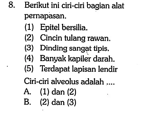 8. Berikut ini ciri-ciri bagian alat pernapasan. (1) Epitel bersilia. (2) Cincin tulang rawan. (3) Dinding sangạt tipis. (4) Banyak kapiler darah. (5) Terdapat