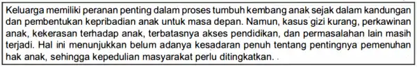 Keluarga memiliki peranan penting dalam proses tumbuh kembang anak sejak dalam kandungan dan pembentukan kepribadian anak untuk masa depan. Namun , kasus gizi kurang