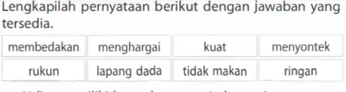 Lengkapilah pernyataan berikut dengan jawaban yang tersedia. membedakan menghargai kuat menyontek rukun lapang dada tidak makan ringan