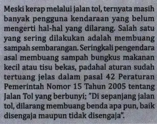 Meski kerap melalui jalan tol , ternyata masih banyak pengguna kendaraan yang belum mengerti hal-hal yang dilarang . Salah satu yang sering dilakukan adalah