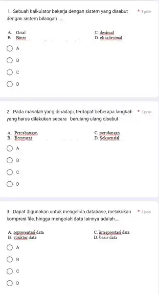 1. Sebuah kalkulator bekerja dengan sistem yang disebut 3 poin dengan sistem bilangan __ A. Octal C. desimal B. Biner D. eksadesimal A B