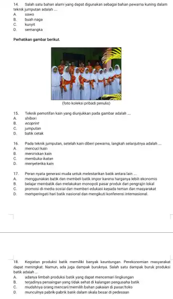 14. Salah satu bahan alami yang dapat digunakan sebagai bahan pewarna kuning dalam teknik jumputan adalah __ A. sawo B. buah naga C. kunyit