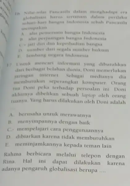 16. Nilai-nilai Pancasila dalam menghadapi era globalisasi harus tertanam perilaku schari-hari bangea Indonesia sehab Pancasila merupakan __ A alat pemersam bangsa Indonesia B alat