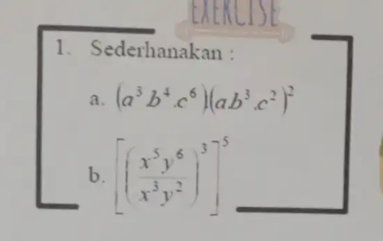 1.Sederhanakan : a (a^3b^4cdot c^6)(ab^3cdot c^2)^2 b [((x^5y^6)/(x^3)y^(2))^3]^5