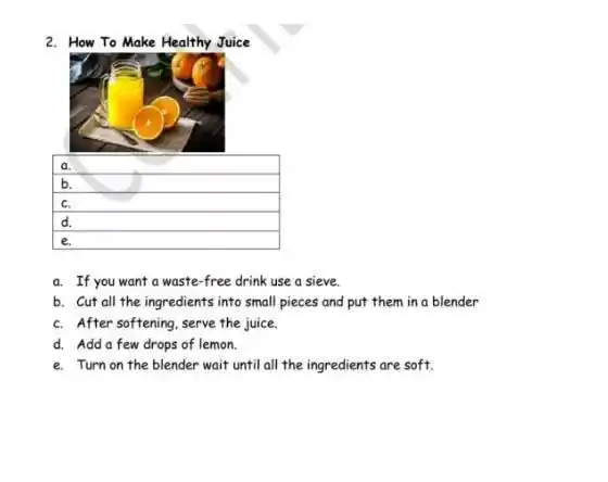 2. How To Make Healthy Juice a. square disappointed c. square e. a. If you want a waste-free drink use a sieve. b. Cut