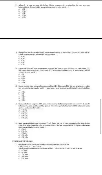 29. Sebanyak 4 gram senyawa hidrokarbon dibakar sempurna dan menghasilkan 11 gram gram gas karbondioksida. Rumus empiris senyawa hidrokarbon tersebut adalah __ CH_(2) b