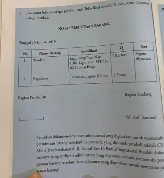 5. Jika kamu bekerja sebagai pembeli pada Toko Ritel AMARTA mendapati dokumen sebagai berikut: NOTA PERMINTAAN BARANG Tanggal 13 Januari 2019 No Nama Barang