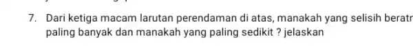 7. Dari ketiga macam larutan perendaman di atas manakah yang selisih beratr paling banyak dan manakah yang paling sedikit ?jelaskan