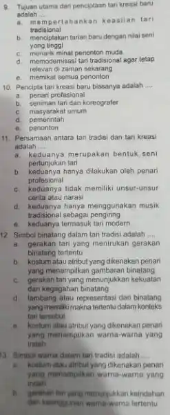 9. Tujuan utama dari penciptaan tari kreasi baru adalah __ a. mempertahankan keaslian tari tradisional b. menciptakan tarian baru dengan nilai seni yang tinggl