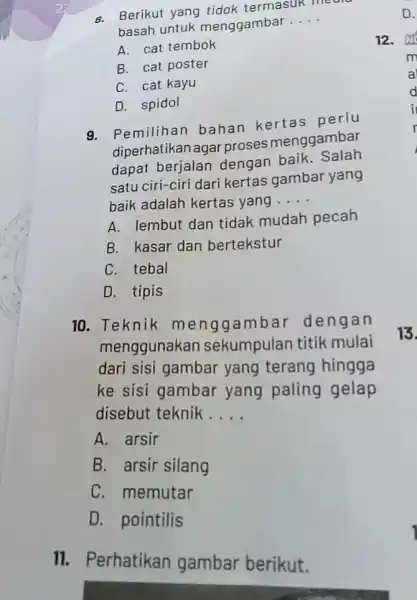 B. Berikut yang tidak termasuk mediu basah untuk menggambar __ A. cat tembok B. cat poster C. cat kayu D. spidol 9. Pemilihan bahan