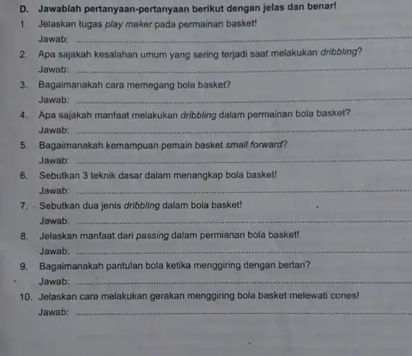 D. Jawablah pertanyaan -pertanyaan berikut dengan jelas dan benar! 1. Jelaskan tugas play maker pada permainan basket! Jawab: __ 2. Apa sajakah kesalahan umum