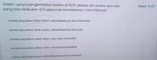 Dalam upaya pengendalian kanker di FKTP deteksi dini kanker apa saja yang bisa dilakukan di Puskesmas berdasarkan Care Pathway? Kanker payudara leher rahim retinoblastoma