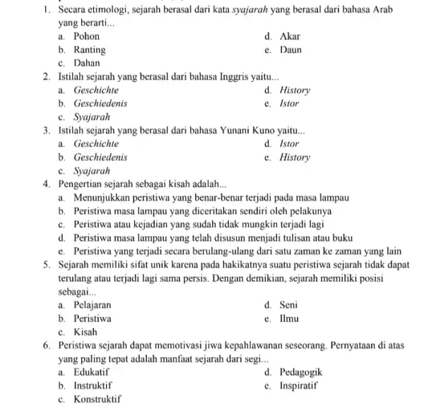 I. Secara etimologi, sejarah berasal dari kata syajarah yang berasal dari bahasa Arab yang berarti __ a. Pohon d. Akar b. Ranting e. Daun