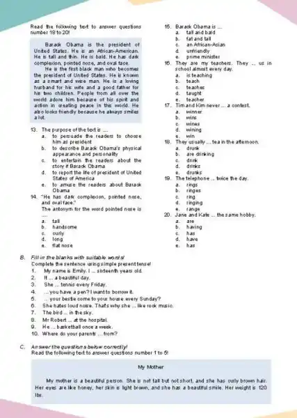 Read the following text to answer questions number 18 to 201 Barack Obama is the president of United States. He is an African-American. He