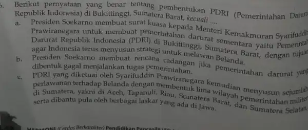 Republik kecuali ... __ Republik Indonesia)di Bukittinggi Sumate pembentukan PDRI (Pemerintahan Darura a. Presiden Soekarno membuat surat kuasa kepada Menteri ii Kemakmuran Syarifuddi Prawiranegara