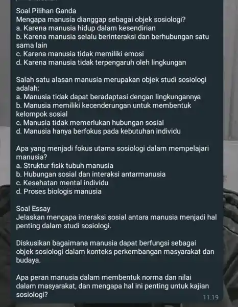 Soal Pilihan Ganda Mengapa manusia dianggap sebagai objek sosiologi? a. Karena manusia hidup dalam kesendirian b. Karena manusia selalu berinteraksi dan berhubungan satu sama