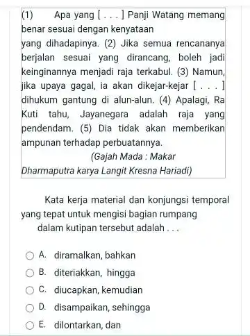 (1) Apa yang [ ... ] Panji Watang memang benar sesuai dengan kenyataan yang dihadapinya. (2) Jika semua rencananya berjalan sesuai yang dirancang, boleh