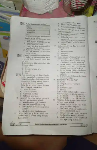 변ㄱ 11 Perhatikan formulir berikut! Nama Alamat Tempat dan: tanggal lahir Agama Urutan data yang tepat untuk mengisi formulir di atas adiatah 3. Kalpika