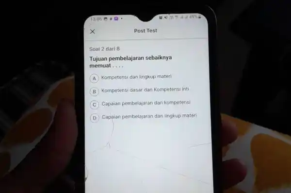 13.06 Post Test Soal 2 dari 8 Tujuan pembelajaran sebaiknya memuat . . . . A Kompetensi dan lingkup materi (B) Kompetensi dasar dan