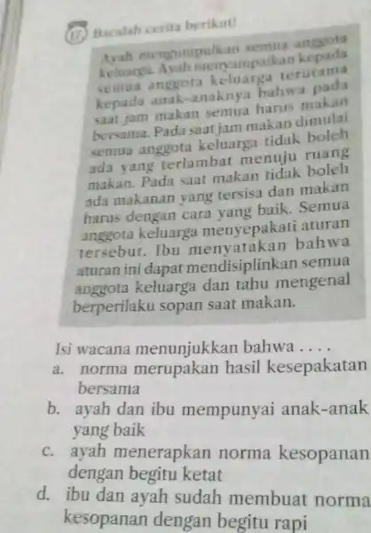 (17) Bacalah cerita berikut! A)ah mengumpulkan semaa anggota keluarga. Avah menyampaikan kepada semua anggota keluarga terutama kepada anak-anaknya bahwa pada saat jam makan semua