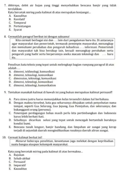 Akhirnya, debit air hujan yang tinggi menyebabkan bencana banjir yang tidak terelakkan. Kata bercetak miring pada kalimat di atas merupakan konjungsi... A. Kausalitas B.