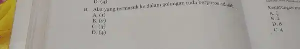 Alat yang termasuk ke dalam golongan roda berporos adalah ..., A. (1) Keuntungan m B. (2) A. (1)/(2) C. (3) B. 2 D. (4)