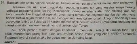 Bacalah teks centa pendek berikut lalu tulislah sebuah paragraf untuk melarjutkan ceritanya! Namaku Siki. Aku anak tunggal dari sepasang suami istri yang kesehariannya bekena