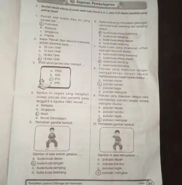 Berilah tanda silang (x) pada salah satu huruf a,b,c , atau d di depan jawaban yang paling tepat! Pencak silat adalah bela diri yang