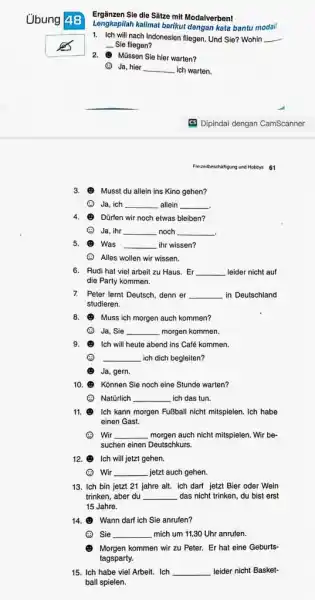 Übung Ergänzen Sie dle Sätze mit Modalverben! Lengkapilah kalimat berikut dengan kata bantu modal! Ich will nach Indonesien fliegen. Und Sie? Wohin - Sie