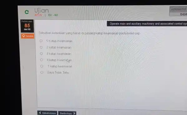 C Ujian 6200569705 ATIV | EX-03 DIDII Pertanyaan 85 Operate main and auxiliary machinery and associated control sy: dari 90 Tandai Sebutkan ketentuan yang