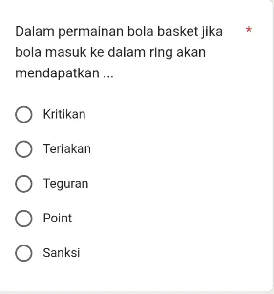 Dalam permainan bola basket jika bola masuk ke dalam ring akan mendapatkan ... Kritikan Teriakan Teguran Point Sanksi