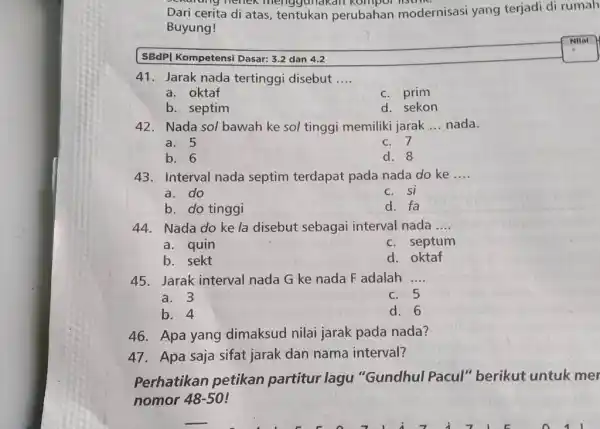 Dari cerita di atas, tentukan perubahan modernisasi yang terjadi di rumah Buyung! SBdPI Kompetensi Dasar: 3.2 dan 4.2 Nilal 41. Jarak nada tertinggi disebut