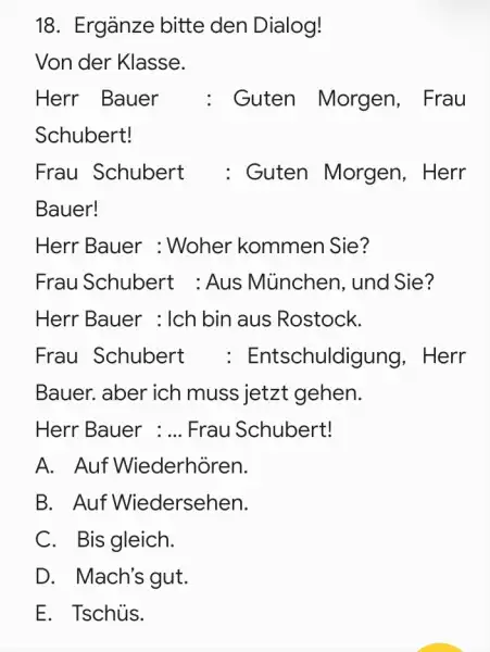 Ergänze bitte den Dialog! Von der Klasse. Herr Bauer : Guten Morgen, Frau Schubert! Frau Schubert : Guten Morgen, Herr Bauer! Herr Bauer :