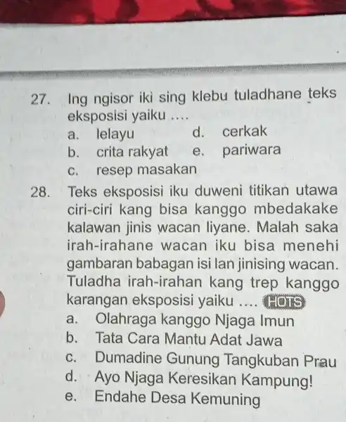 Ing ngisor iki sing klebu tuladhane teks eksposisi yaiku.... a. Ielayu d. cerkak b. crita rakyat e. pariwara c. resep masakan Teks eksposisi iku